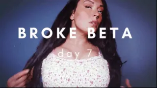 Broke Beta Bitch - Day 7