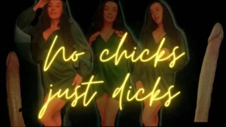 No Chicks Just Dicks