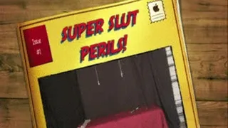 SuperSlut in Peril pt1