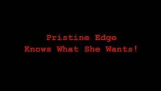 Pristine Edge Knows What She Wants