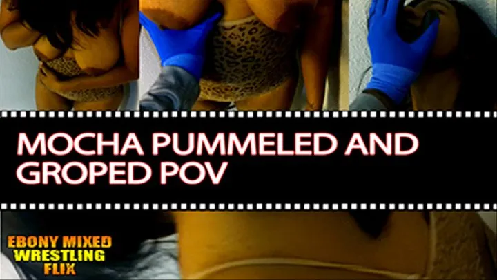 Mocha Pummeled And Groped Submission POV