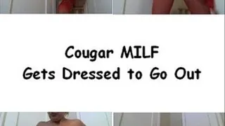 Cougar MILF Gets Dressed To Go Out