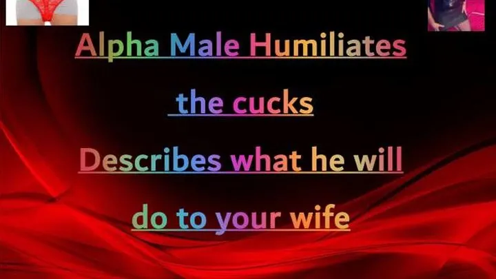 Alpha Male Talks to the cucks Describes what he will do to their wife