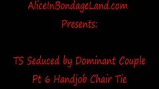 Handjob Chair Tie Pt 6 TS Seduced Bi Couple FemDom