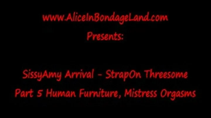 Human Furniture Masturbation Pt 5 Sissy Amy Arrival Strap-On Threesome