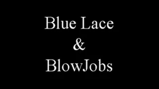 342013A Blue Lace and Blowjobs