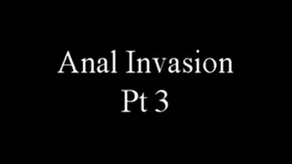 32613E Anal Invasion pt 3