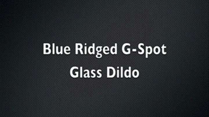 Ridged Blue Glass Dildo Cum