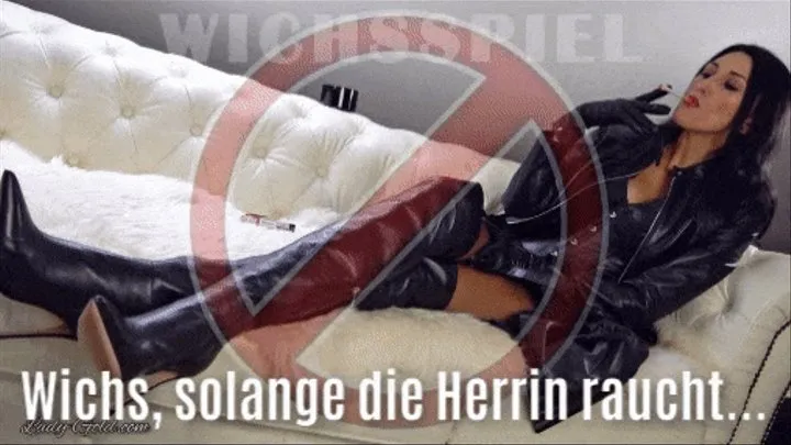 Wichs, solange díe Herrin raucht! WICHSSPIEL