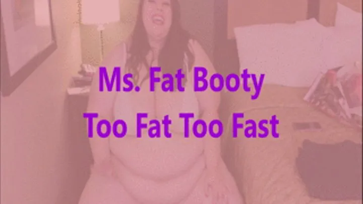 Ms. Fat Booty - Too Fat Too Fast