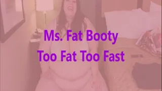 Ms. Fat Booty - Too Fat Too Fast