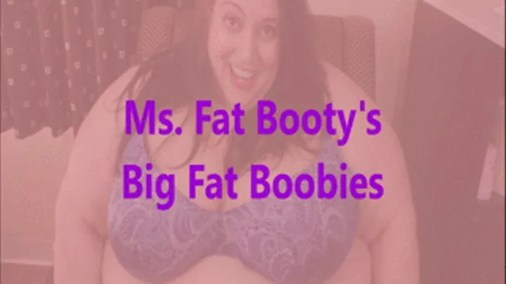 Ms. Fat Booty's Big Fat Boobies