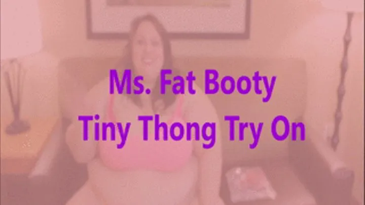 Ms. Fat Booty - Tiny Thong Try On