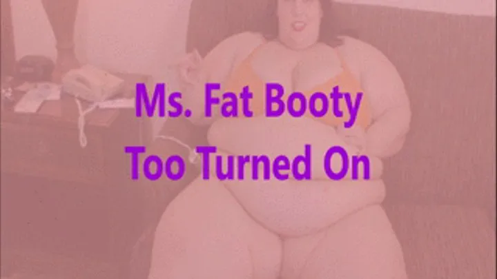 Ms. Fat Booty - Too Turned On