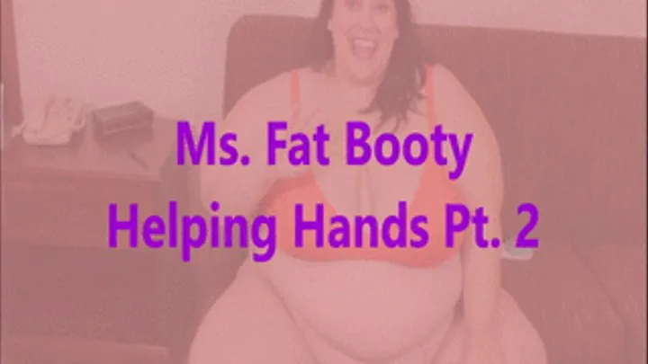 Ms. Fat Booty - Helping Hands Pt. 2