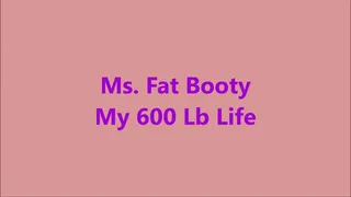 Ms. Fat Booty - My 600 Lb Life