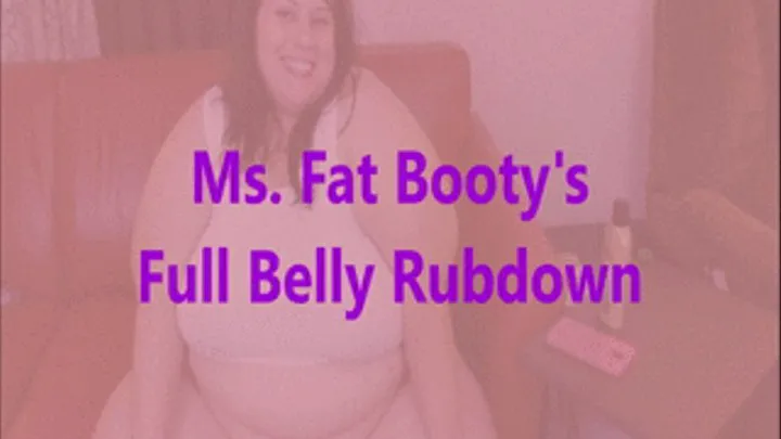 Ms. Fat Booty - Full Belly Rubdown