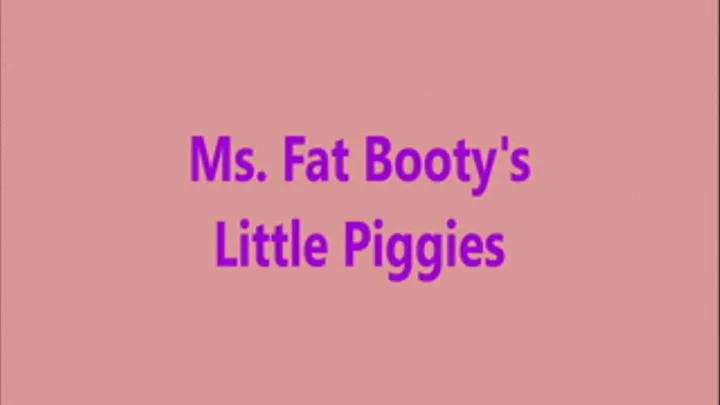 Ms. Fat Booty - Little Piggies