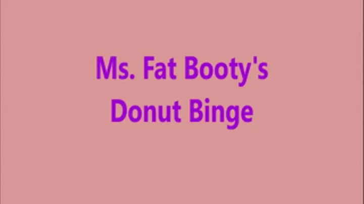 Ms. Fat Booty - Donut Binge