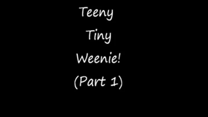 Your Teeny Tiny Weenie! - Part 1