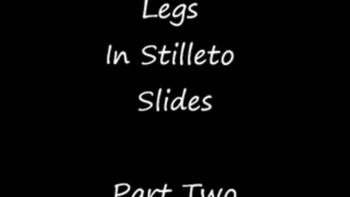 Bare Legs & Feet in Stiletto Slides- Part Two