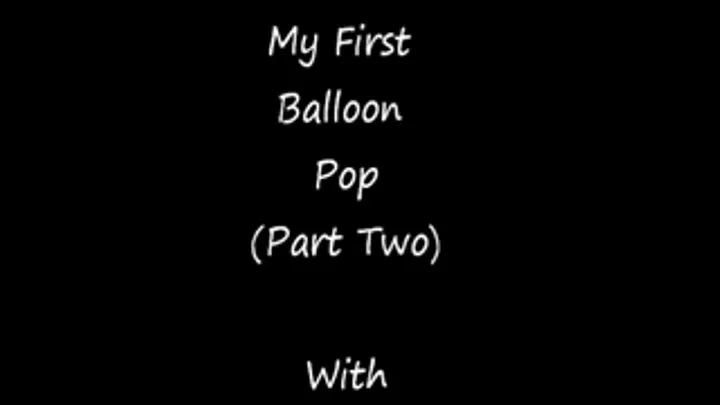 My First Balloon Pop- Part Two