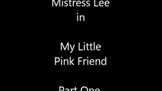 My Little Pink Friend-Part 1