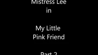 My Little Pink Friend-Part 2