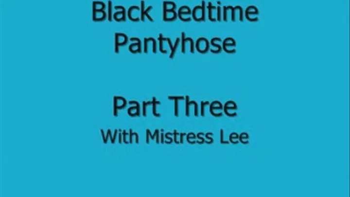 Black Bedtime Pantyhose-Part Three