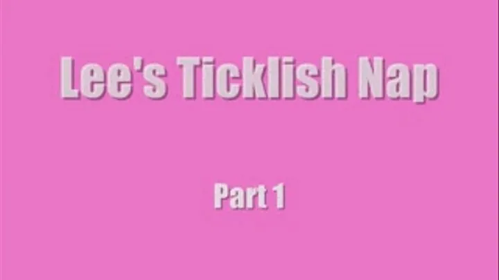 Lee's Ticklish Nap-Part 1