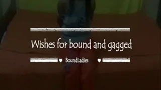 Wishes for bound and gagged