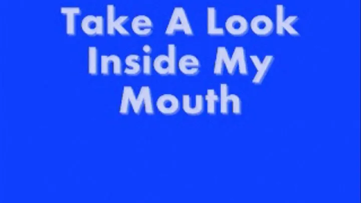 Take A look inside of My Mouth