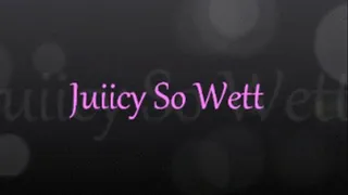 Juiicy So Wett