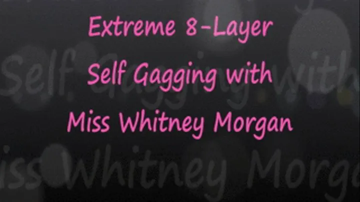 Whitney: Extreme 8 Layer Extreme Self Gagging