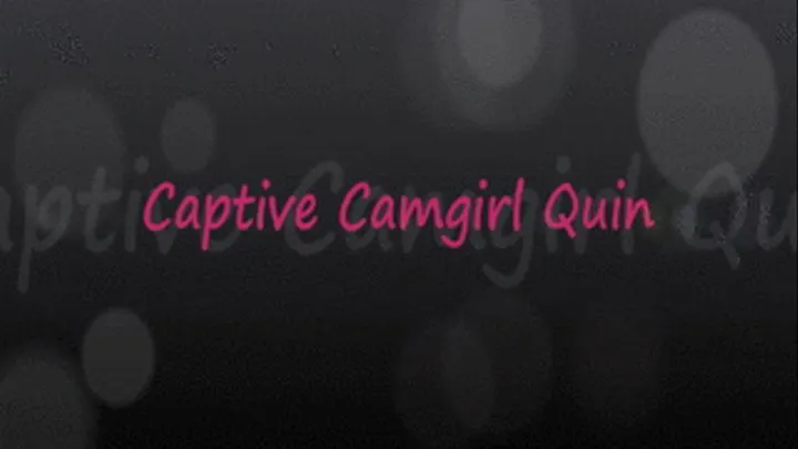 Captive Camgirl Quin