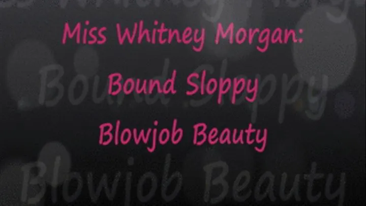 Whitney: Bound Sloppy BJ Beauty