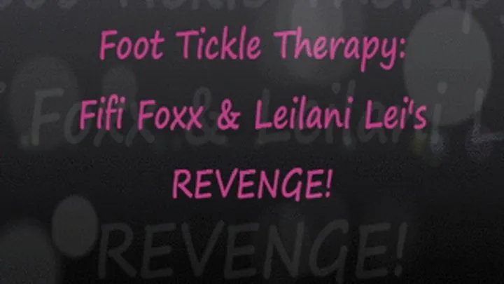 Foot Tickle Therapy: FiFi & Leilani's REVENGE