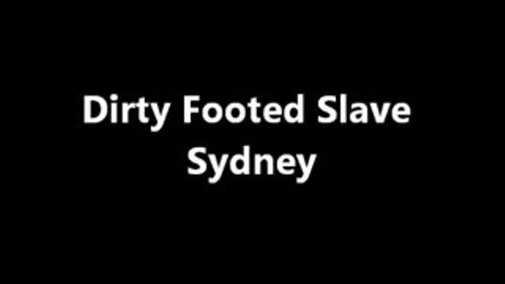 Dirty Footed Slave Sydney