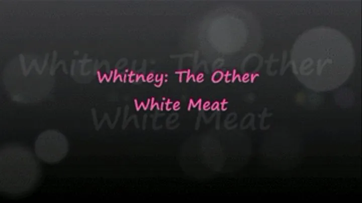 Whitney: The Other White Meat