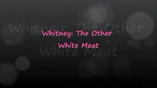 Whitney: The Other White Meat