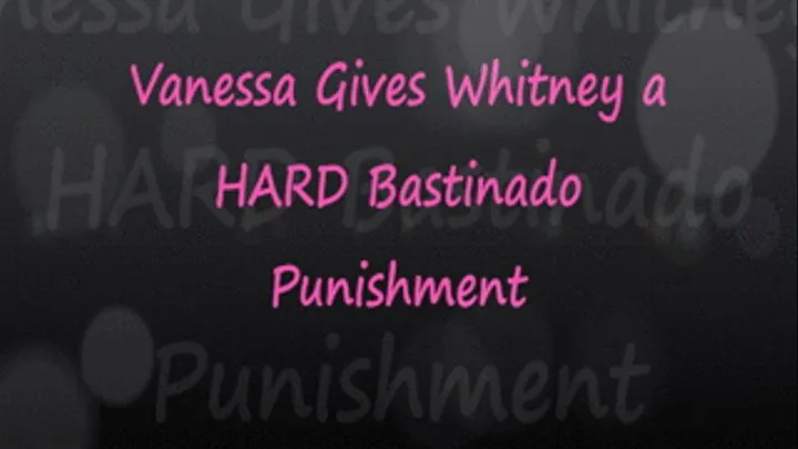 Vanessa Gives Whitney a HARD Bastinado Punishment pt2