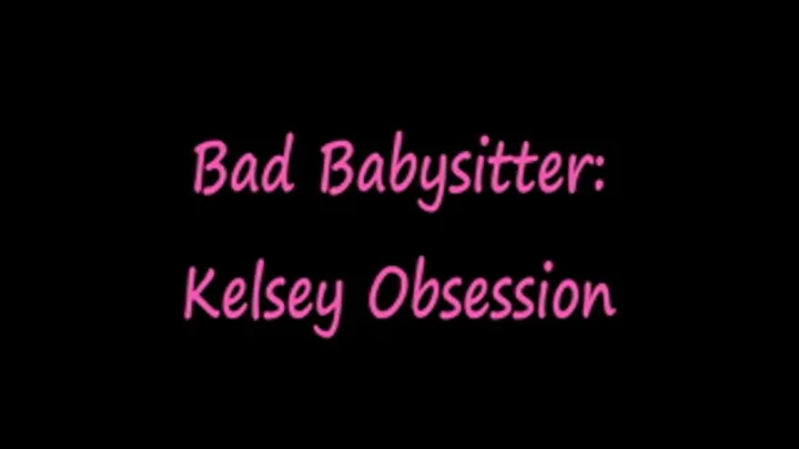 Bad BabySitter: Kelsey Obsession1280x720