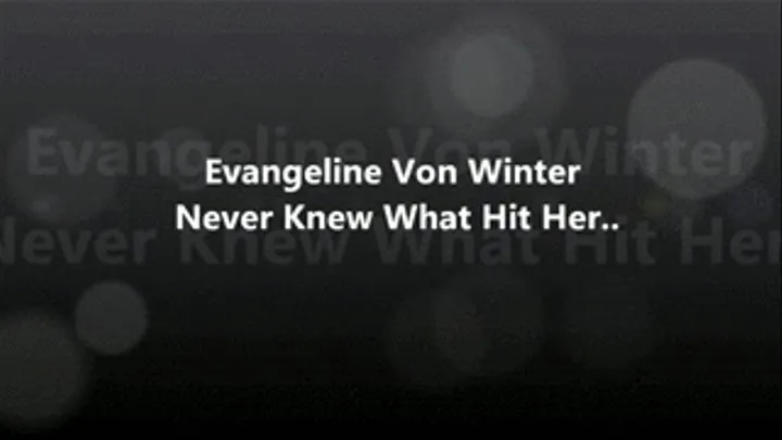 Evangeline Von Winter Never Knew What Hit Her