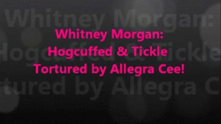 Whitney Morgan: Self Hog-cuffed & Tickled By Allegra Cee pt1