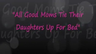 All Good Moms Tie Their Daughters Up For Bed