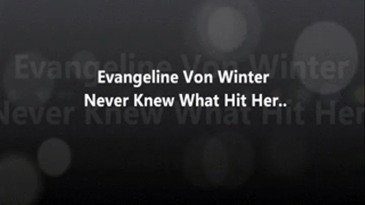 Evangeline Von Winter Never Knew What Hit Her..