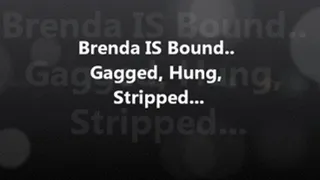 Brenda IS Bound - gagged, hung, and stripped!