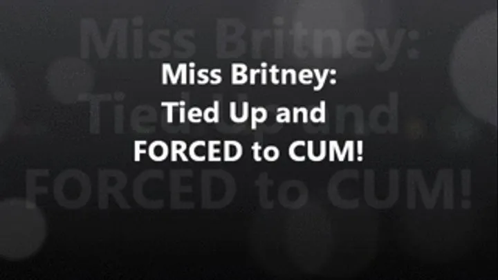 Miss Britney: Tied & to CUM!