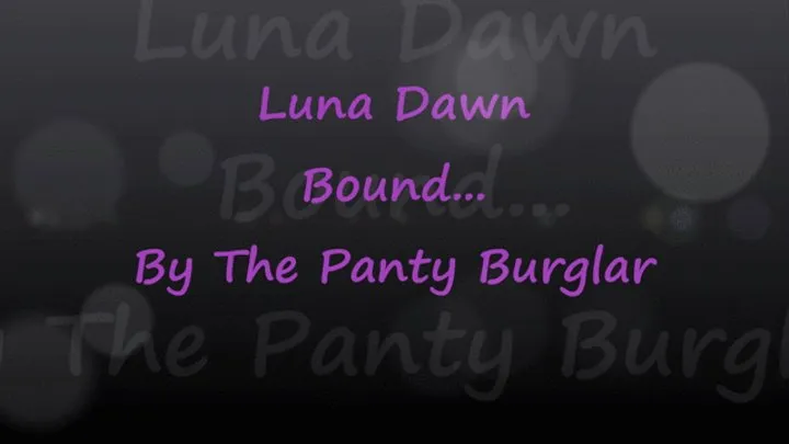 Luna Dawn Bound By The Panty Burglar