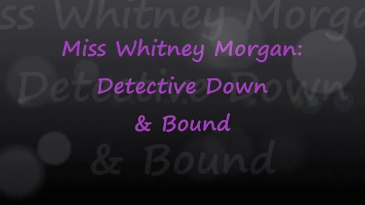 Miss Whitney Morgan: Detective Down & Bound